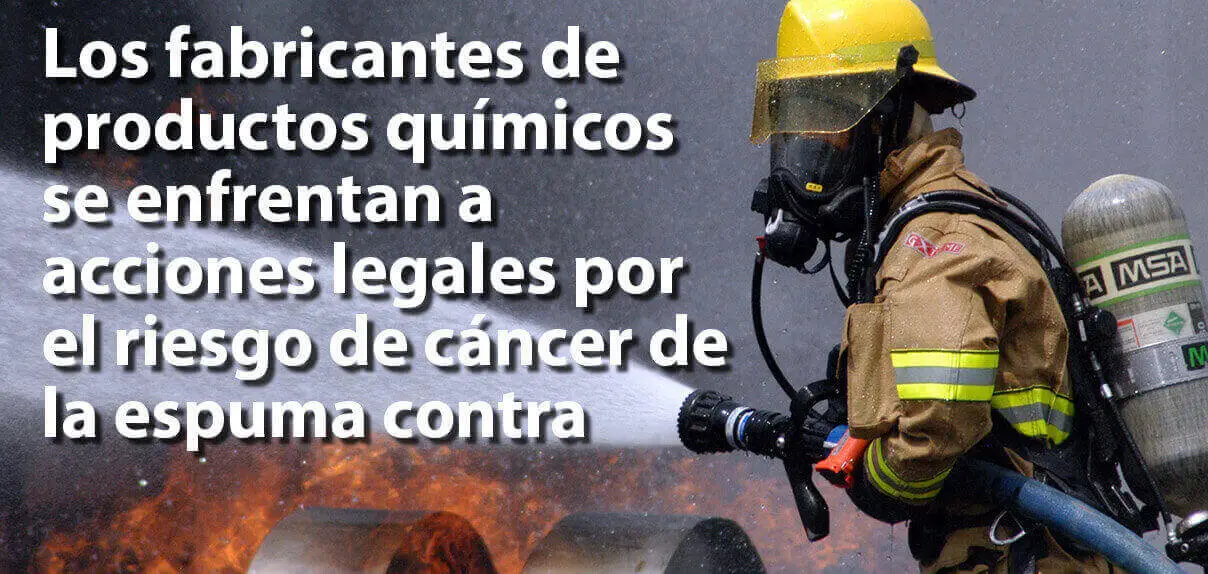 Los fabricantes de productos químicos se enfrentan a acciones legales por el riesgo de cáncer de la espuma contra incendios.