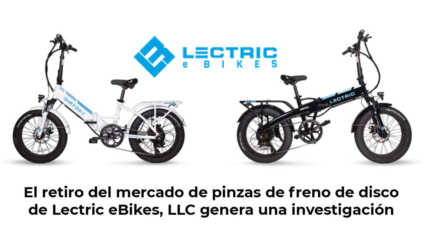 Lectric eBikes retira del mercado mordazas de frenos de disco que se  vendieron en las bicicletas eléctricas de Lectric, debido a riesgos de  colisión y lesión (alerta de retiro del mercado)